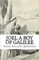 Joel a Boy of Galilee by Annie Fellows Johnston
