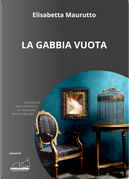 La gabbia vuota by Elisabetta Maurutto