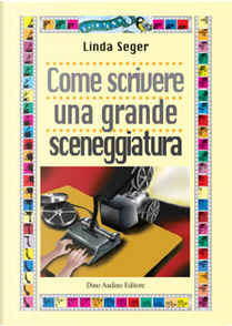 Come scrivere una grande sceneggiatura by Linda Seger