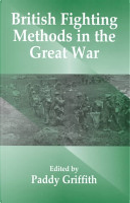 British Fighting Methods in the Great War by Paddy Griffith