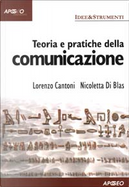 Teoria e pratiche della comunicazione by Di Blas Nicoletta, Lorenzo Cantoni
