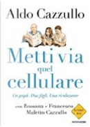 Metti via quel cellulare by Aldo Cazzullo, Francesco Maletto Cazzullo, Rossana Maletto Cazzullo