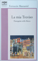 La mia Treviso by Ferruccio Mazzariol