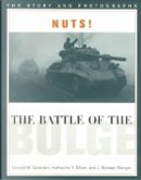 Nuts! The Battle of the Bulge by Donald M. Goldstein, J. Michael Wenger, Katherine V. Dillon