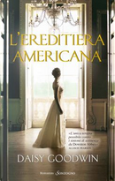 L'ereditiera americana by Daisy Goodwin