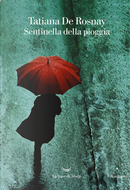 Sentinella della pioggia by Tatiana De Rosnay