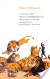 Cómo discutir con un fundamentalista sin perder la razón by Hubert Schleichert