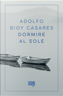 Dormire al sole by Adolfo Bioy Casares