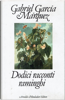 Dodici racconti raminghi by Gabriel García Márquez