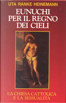 Eunuchi per il regno dei cieli by Uta Ranke Heinemann