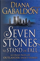 Seven stones to stand or fall by Diana Gabaldon