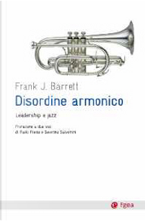 Disordine armonico. Leadership e jazz by Frank J. Barrett