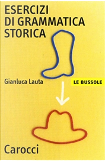 Esercizi di grammatica storica italiana by Gianluca Lauta