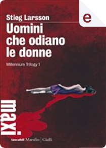 Uomini che odiano le donne by Stieg Larsson