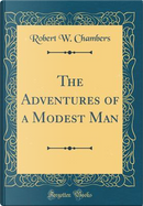 The Adventures of a Modest Man (Classic Reprint) by Robert W. Chambers
