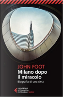 Milano dopo il miracolo by John Foot