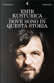Dove sono in questa storia by Emir Kusturica
