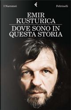 Dove sono in questa storia by Emir Kusturica