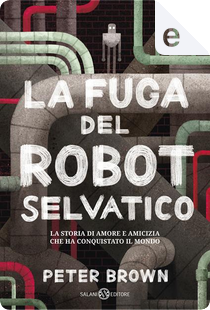 La fuga del robot selvaggio by Peter Brown