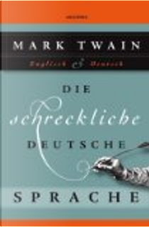 Die Schreckliche Deutsche Sprache by Mark Twain