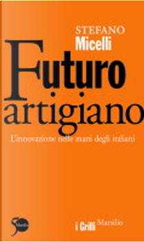Futuro artigiano by Stefano Micelli
