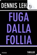 Fuga dalla follia by Dennis Lehane