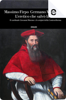 L'eretico che salvò la Chiesa by Germano Maifreda, Massimo Firpo