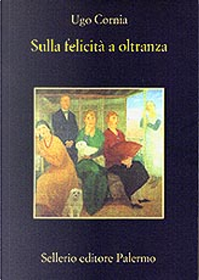 Sulla felicità a oltranza by Ugo Cornia