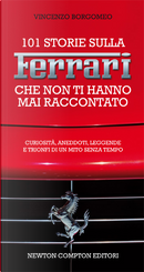 Centouno storie sulla Ferrari che non ti hanno mai raccontato by Vincenzo Borgomeo
