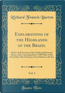 Explorations of the Highlands of the Brazil, Vol. 2 by Richard Francis Burton