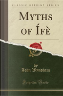 Myths of Ífè (Classic Reprint) by John Wyndham