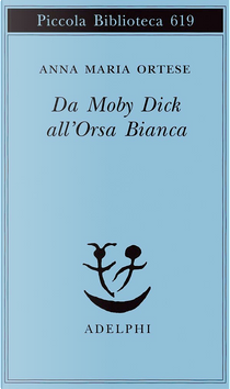 Da Moby Dick all'Orsa Bianca by Anna M. Ortese