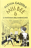 Miss Bee e il fantasma dell'ambasciata by Alessia Gazzola
