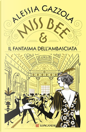 Miss Bee e il fantasma dell'ambasciata by Alessia Gazzola