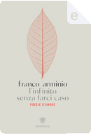 L'infinito senza farci caso by Franco Arminio