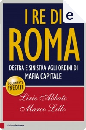 I re di Roma by Lirio Abbate, Marco Lillo