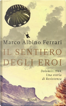 Il sentiero degli eroi by Marco A. Ferrari