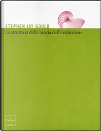 La struttura della teoria dell'evoluzione by Stephen Jay Gould