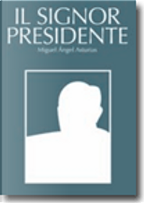 Il Signor Presidente by Miguel A. Asturias
