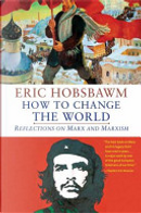 How to Change the World by Eric Hobsbawm