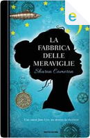 La fabbrica delle meraviglie by Sharon Cameron