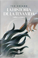 La història de la teva vida i altres contes by Ted Chiang