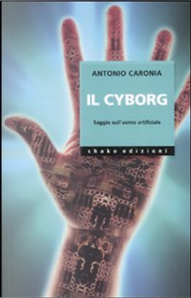 Il cyborg by Antonio Caronia