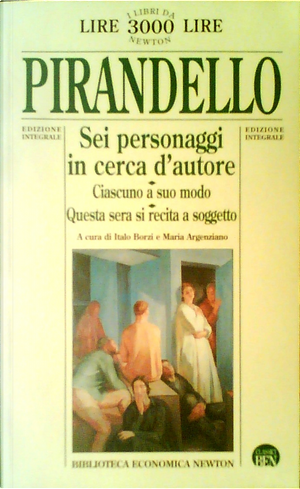 Sei personaggi in cerca d'autore - ­Ciascuno a suo modo - ­Questa sera si recita a soggetto by Luigi Pirandello