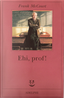 Ehi, prof! by Frank McCourt