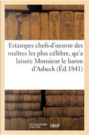 Collection d'Estampes Composee des Chefs-d'Oeuvre des Maitres les Plus Célébrés Anciens et Modernes by Collectif