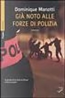 Già noto alle forze di polizia by Dominique Manotti