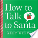 How to Talk to Santa by Alec Greven