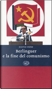 Berlinguer e la fine del comunismo by Silvio Pons