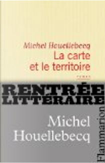 La carte et le territoire by Michel Houellebecq